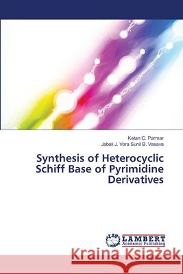 Synthesis of Heterocyclic Schiff Base of Pyrimidine Derivatives Parmar Ketan C.                          Sunil B. Vasava Jabali J. Vora 9783659359422 LAP Lambert Academic Publishing - książka