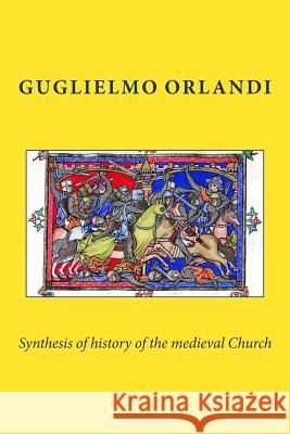 Synthesis of history of the medieval Church Guglielmo Orlandi 9781540896308 Createspace Independent Publishing Platform - książka