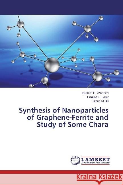 Synthesis of Nanoparticles of Graphene-Ferrite and Study of Some Chara Waheed, Ibrahim F.; Bakir, Emaad T.; Ali, Sabah M. 9783330061064 LAP Lambert Academic Publishing - książka