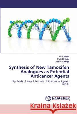 Synthesis of New Tamoxifen Analogues as Potential Anticancer Agents Sidat, Parin S. 9786200303639 LAP Lambert Academic Publishing - książka