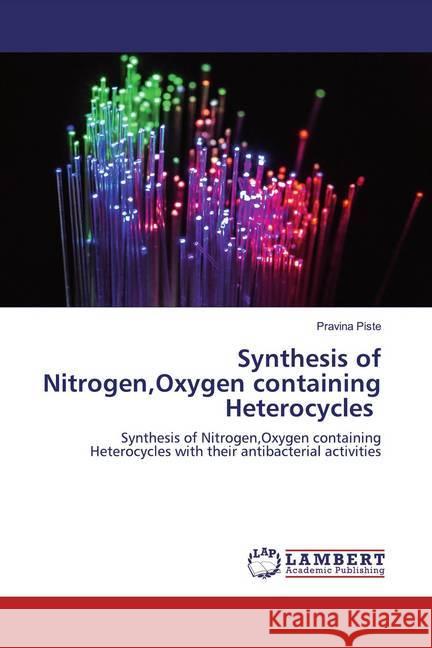 Synthesis of Nitrogen,Oxygen containing Heterocycles : Synthesis of Nitrogen,Oxygen containing Heterocycles with their antibacterial activities Piste, Pravina 9786200783691 LAP Lambert Academic Publishing - książka