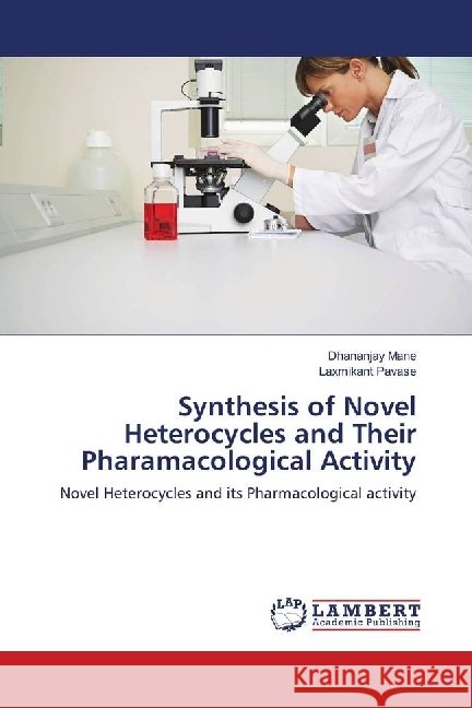 Synthesis of Novel Heterocycles and Their Pharamacological Activity : Novel Heterocycles and its Pharmacological activity Mane, Dhananjay; Pavase, Laxmikant 9786139896486 LAP Lambert Academic Publishing - książka