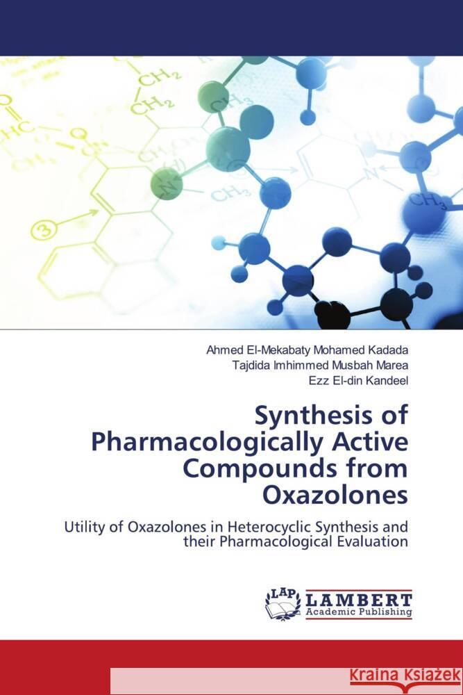 Synthesis of Pharmacologically Active Compounds from Oxazolones El-Mekabaty Mohamed Kadada, Ahmed, Imhimmed Musbah Marea, Tajdida, Kandeel, Ezz El-din 9786204190419 LAP Lambert Academic Publishing - książka