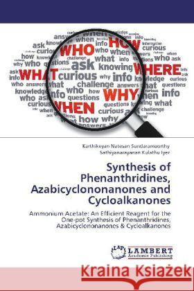 Synthesis of Phenanthridines, Azabicyclononanones and Cycloalkanones Natesan Sundaramoorthy, Karthikeyan, Kulathu Iyer, Sathiyanarayanan 9783848415854 LAP Lambert Academic Publishing - książka