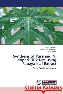 Synthesis of Pure and Ni doped TiO2 NPs using Papaya leaf Extract N, Priyadharsini, Chakraborty, Deepannita, P, Sakthivel 9786206161417 LAP Lambert Academic Publishing - książka