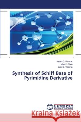 Synthesis of Schiff Base of Pyrimidine Derivative Parmar Ketan C.                          Vora Jabali J.                           Vasava Sunil B. 9783659491429 LAP Lambert Academic Publishing - książka