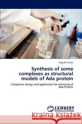 Synthesis of some complexes as structural models of Ada protein El-Shafai, Nagi 9783659160523 LAP Lambert Academic Publishing - książka