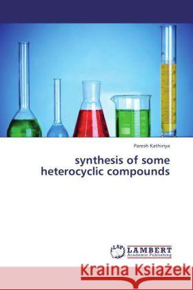 synthesis of some heterocyclic compounds Kathiriya, Paresh 9783846550052 LAP Lambert Academic Publishing - książka