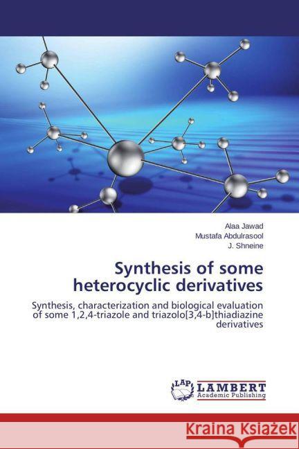 Synthesis of some heterocyclic derivatives : Synthesis, characterization and biological evaluation of some 1,2,4-triazole and triazolo[3,4-b]thiadiazine derivatives Jawad, Alaa; Abdulrasool, Mustafa; Shneine, J. 9783659745317 LAP Lambert Academic Publishing - książka
