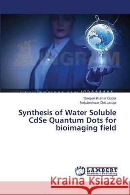 Synthesis of Water Soluble CdSe Quantum Dots for bioimaging field Gupta, Deepak Kumar 9783659352980 LAP Lambert Academic Publishing - książka