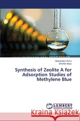 Synthesis of Zeolite A for Adsorption Studies of Methylene Blue Abdulsalami Kovo, Sherifat Alaya 9783659582813 LAP Lambert Academic Publishing - książka