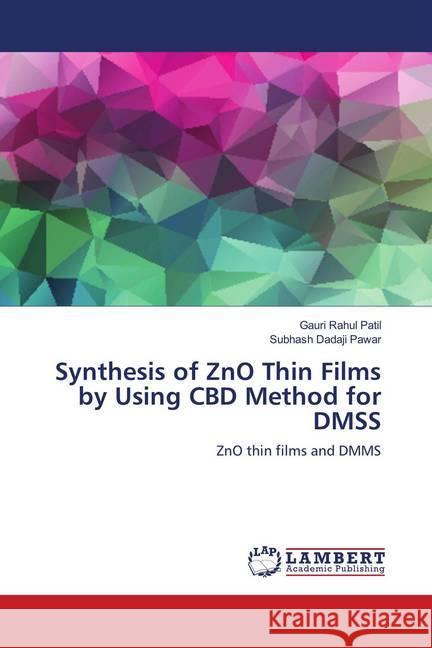 Synthesis of ZnO Thin Films by Using CBD Method for DMSS : ZnO thin films and DMMS Patil, Gauri Rahul; Pawar, Subhash Dadaji 9786139977734 LAP Lambert Academic Publishing - książka