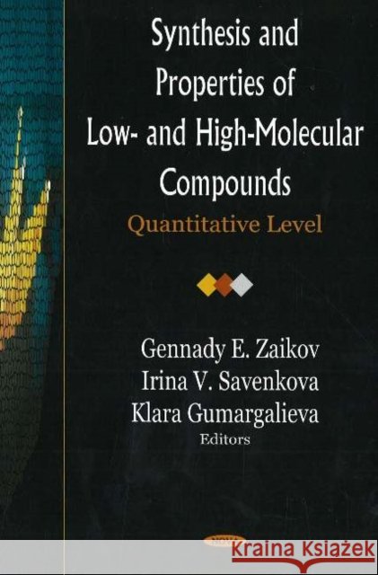 Synthesis & Properties of Low- & High-Molecular Compounds: Quantitative Level Gennady E Zaikov, Irina V Savenkova, Klara Gumargalieva 9781594547164 Nova Science Publishers Inc - książka