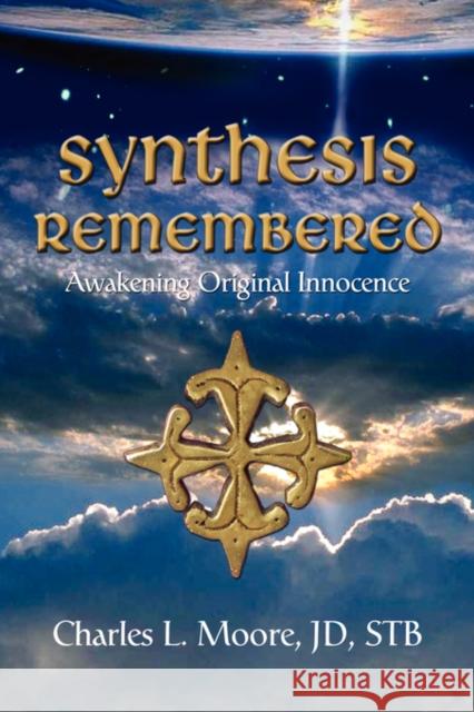 Synthesis Remembered: Awakening Original Innocence Moore Jd Stb, Charles L. 9781601450708 Booklocker.com - książka