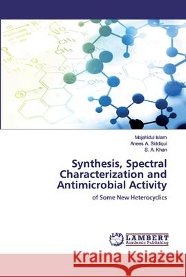 Synthesis, Spectral Characterization and Antimicrobial Activity Mojahidul Islam Anees A. Siddiqui S. A. Khan 9786202526531 LAP Lambert Academic Publishing - książka