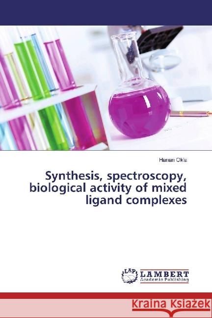Synthesis, spectroscopy, biological activity of mixed ligand complexes Okla, Hanan 9786202061698 LAP Lambert Academic Publishing - książka