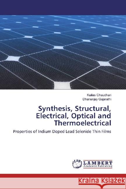 Synthesis, Structural, Electrical, Optical and Thermoelectrical : Properties of Indium Doped Lead Selenide Thin Films Chaudhari, Kailas; Gujarathi, Dhananjay 9783330040939 LAP Lambert Academic Publishing - książka