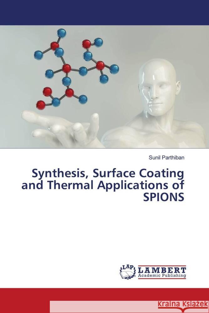 Synthesis, Surface Coating and Thermal Applications of SPIONS Parthiban, Sunil 9786202921695 LAP Lambert Academic Publishing - książka