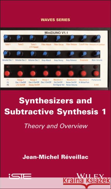 Synthesizers and Subtractive Synthesis 1: Theory and Overview Jean-Michel R?veillac 9781786309242 Wiley-Iste - książka