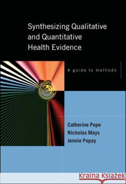 Synthesizing Qualitative and Quantitative Health Research: A Guide to Methods Pope, Catherine 9780335219568 OPEN UNIVERSITY PRESS - książka