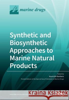 Synthetic and Biosynthetic Approaches to Marine Natural Products Asunci Barbero 9783039284665 Mdpi AG - książka