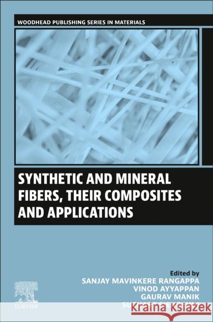 Synthetic and Mineral Fibers, Their Composites and Applications Sanjay Mavinkere Rangappa Vinod Ayyappan Gaurav Manik 9780443136238 Woodhead Publishing - książka