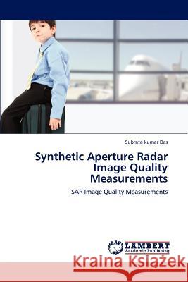 Synthetic Aperture Radar Image Quality Measurements Subrata kumar Das   9783847314738 LAP Lambert Academic Publishing AG & Co KG - książka