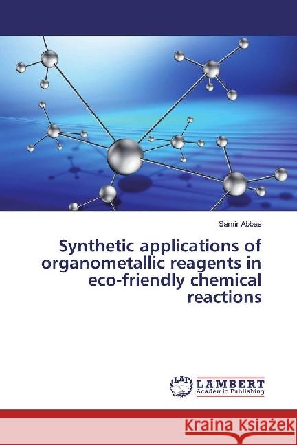 Synthetic applications of organometallic reagents in eco-friendly chemical reactions Abbas, Samir 9783659961335 LAP Lambert Academic Publishing - książka