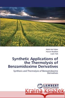 Synthetic Applications of the Thermolysis of Benzamidoxime Derivatives Gaber Abdel-Aal 9783659533150 LAP Lambert Academic Publishing - książka