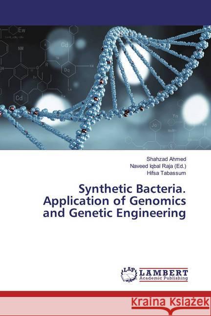 Synthetic Bacteria. Application of Genomics and Genetic Engineering Ahmed, Shahzad; Tabassum, Hifsa 9786200250445 LAP Lambert Academic Publishing - książka