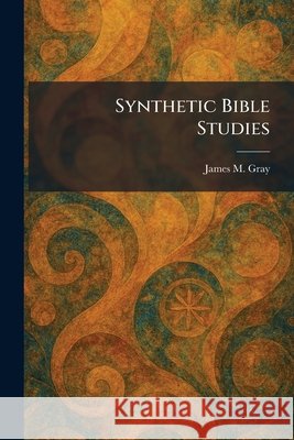 Synthetic Bible Studies Gray, James M. 9781025327068 Tradd Street Press - książka