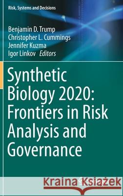 Synthetic Biology 2020: Frontiers in Risk Analysis and Governance Benjamin D. Trump Christopher Cummings Jennifer Kuzma 9783030272630 Springer - książka