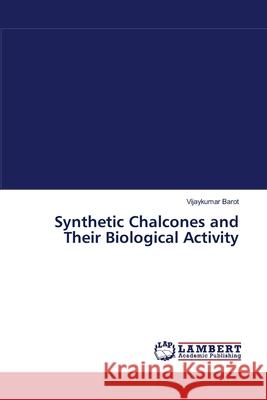 Synthetic Chalcones and Their Biological Activity Barot Vijaykumar 9783659390180 LAP Lambert Academic Publishing - książka