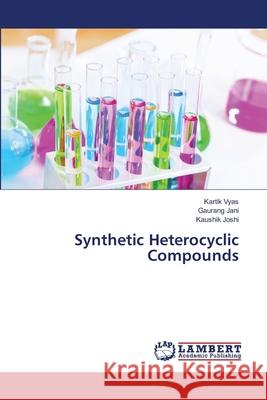 Synthetic Heterocyclic Compounds Vyas Kartik                              Jani Gaurang                             Joshi Kaushik 9783659263590 LAP Lambert Academic Publishing - książka