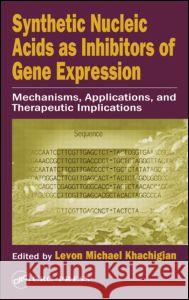 Synthetic Nucleic Acids as Inhibitors of Gene Expression: Mechanisms, Applications, and Therapeutic Implications Khachigian, Levon Michael 9780849330254 CRC Press - książka