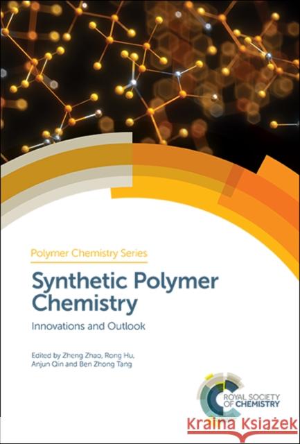 Synthetic Polymer Chemistry: Innovations and Outlook Ben Zhong Tang Anjun Qin Zheng Zhao 9781788015233 Royal Society of Chemistry - książka