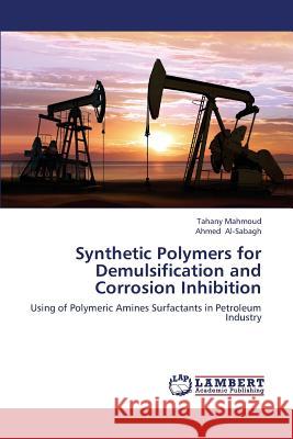 Synthetic Polymers for Demulsification and Corrosion Inhibition Mahmoud Tahany                           Al-Sabagh Ahmed 9783659368424 LAP Lambert Academic Publishing - książka