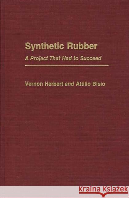 Synthetic Rubber: A Project That Had to Succeed Bisio, Attilio 9780313246340 Greenwood Press - książka