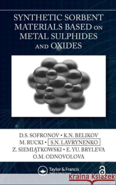 Synthetic Sorbent Materials Based on Metal Sulphides and Oxides D. S. Sofronov K. N. Belikov M. Rucki 9780367608750 Taylor & Francis - książka