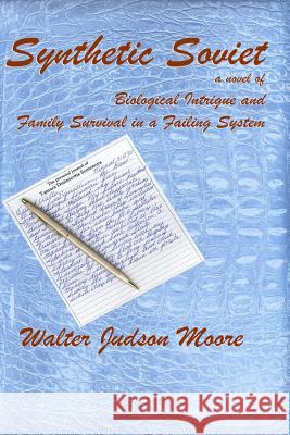 Synthetic Soviet a Novel of Bioligical Intrigue and Family Survival in a Failing System Walter Judson Moore 9781731373519 Independently Published - książka