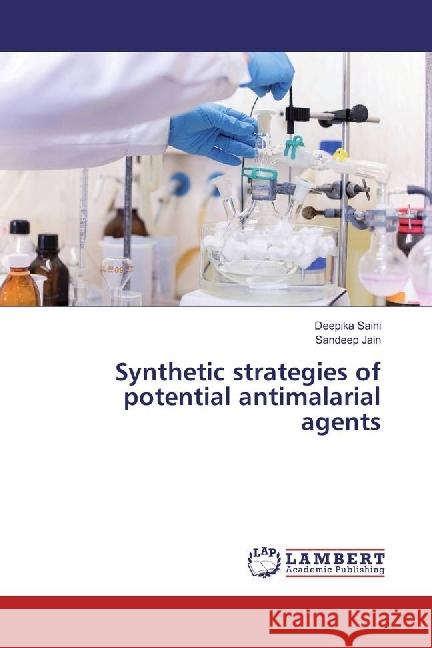 Synthetic strategies of potential antimalarial agents Saini, Deepika; Jain, Sandeep 9783659951343 LAP Lambert Academic Publishing - książka