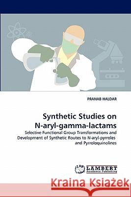 Synthetic Studies on N-aryl-gamma-lactams Haldar, Pranab 9783838370866 LAP Lambert Academic Publishing AG & Co KG - książka