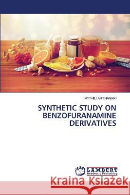 Synthetic Study on Benzofuranamine Derivatives Mythili Arthanari 9786205501863 LAP Lambert Academic Publishing - książka