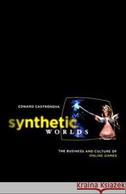 Synthetic Worlds: The Business and Culture of Online Games Castronova, Edward 9780226096278 University of Chicago Press - książka
