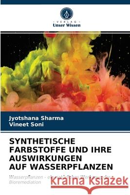 Synthetische Farbstoffe Und Ihre Auswirkungen Auf Wasserpflanzen Jyotshana Sharma, Vineet Soni 9786203255881 Verlag Unser Wissen - książka