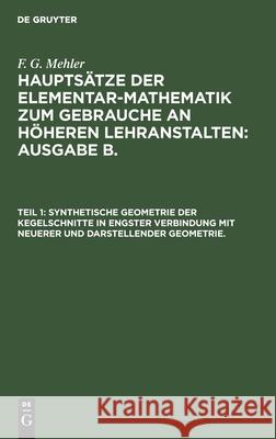 Synthetische Geometrie Der Kegelschnitte in Engster Verbindung Mit Neuerer Und Darstellender Geometrie. F G Mehler, A Schulte-Tiggs, No Contributor 9783112396575 De Gruyter - książka