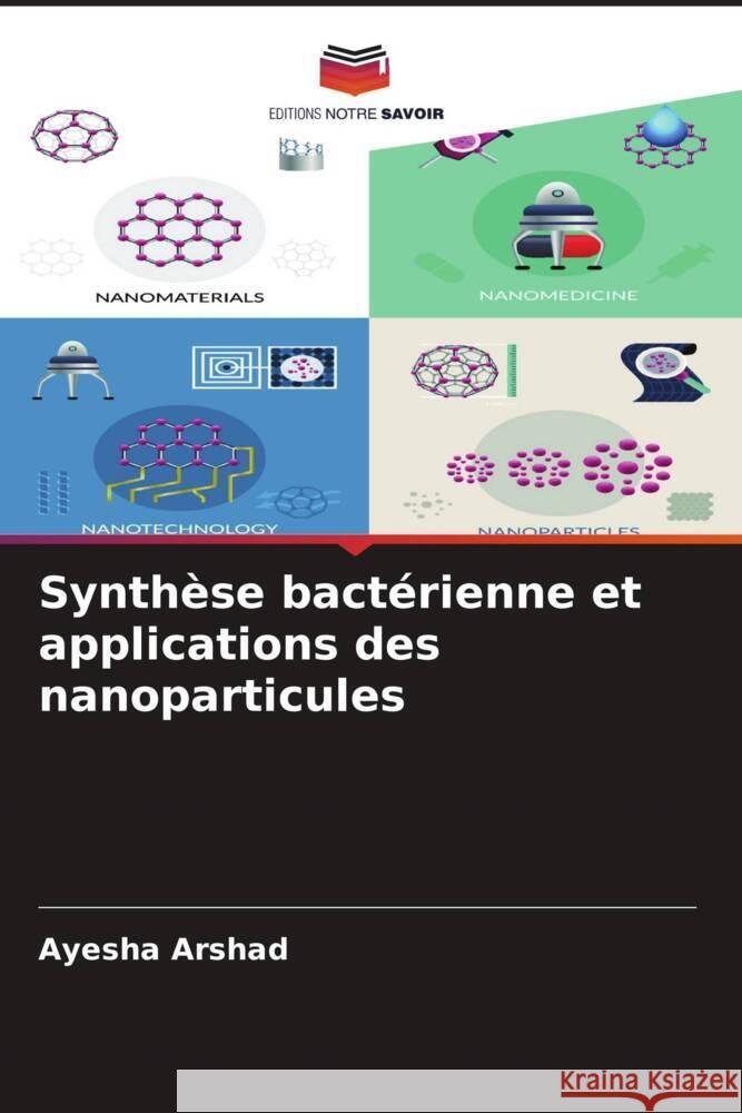 Synthèse bactérienne et applications des nanoparticules Arshad, Ayesha 9786207958399 Editions Notre Savoir - książka