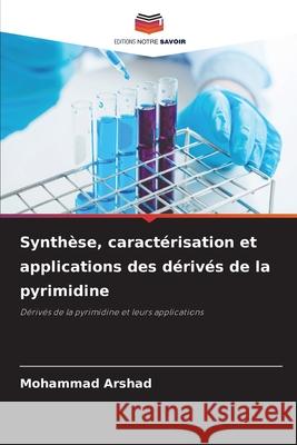 Synthèse, caractérisation et applications des dérivés de la pyrimidine Arshad, Mohammad 9786208752293 Editions Notre Savoir - książka