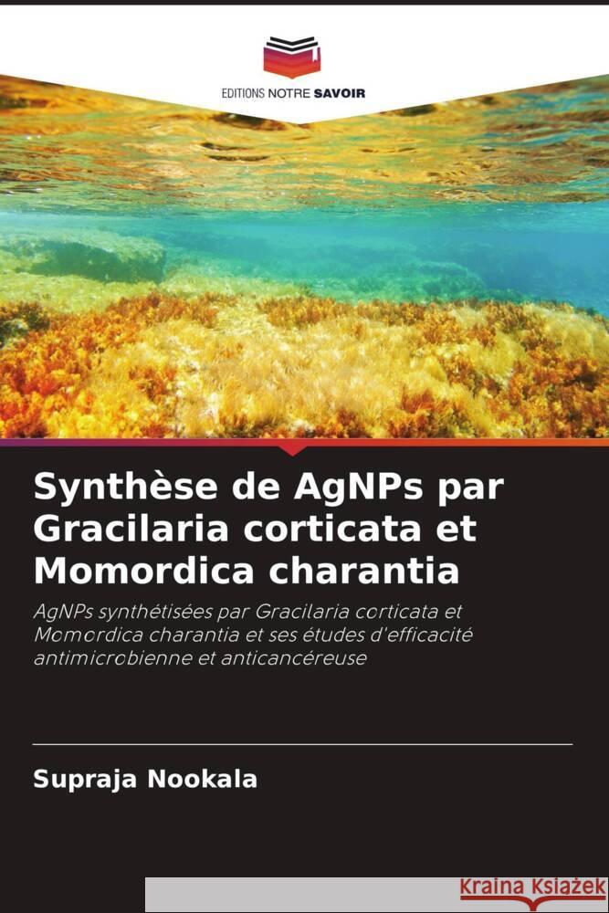 Synthèse de AgNPs par Gracilaria corticata et Momordica charantia Nookala, Supraja 9786204468754 Editions Notre Savoir - książka