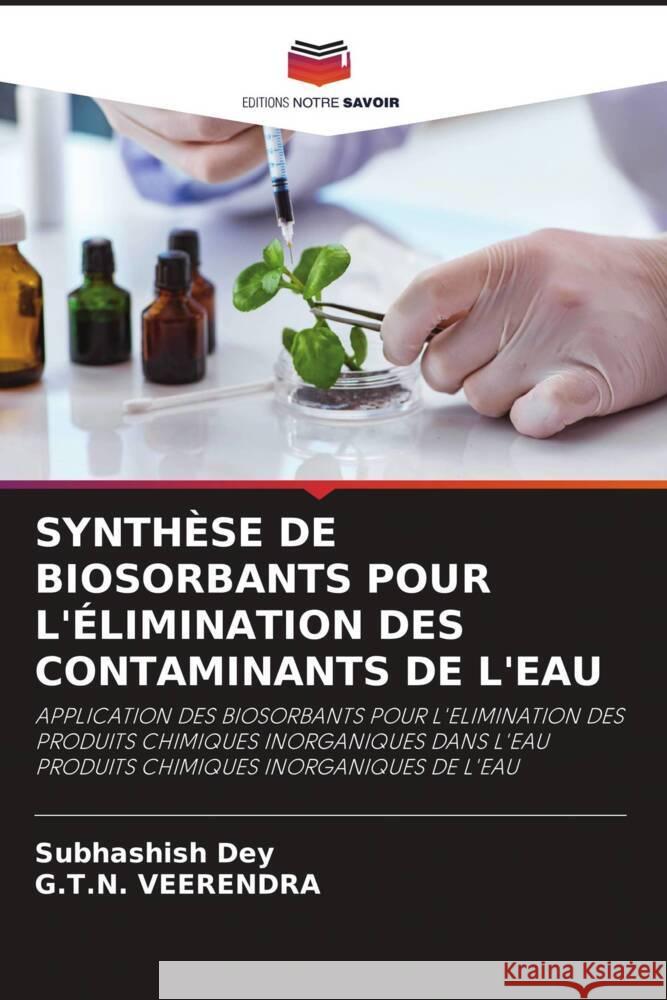 Synth?se de Biosorbants Pour l'?limination Des Contaminants de l'Eau Subhashish Dey G. T. N. Veerendra 9786207983520 Editions Notre Savoir - książka